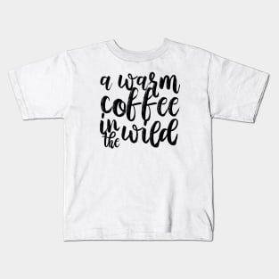 A warm coffee in the wild Kids T-Shirt